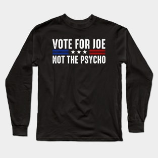 Vote For Joe Not The Psycho Funny 2024 Election Long Sleeve T-Shirt